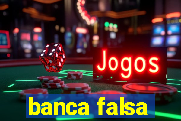 banca falsa